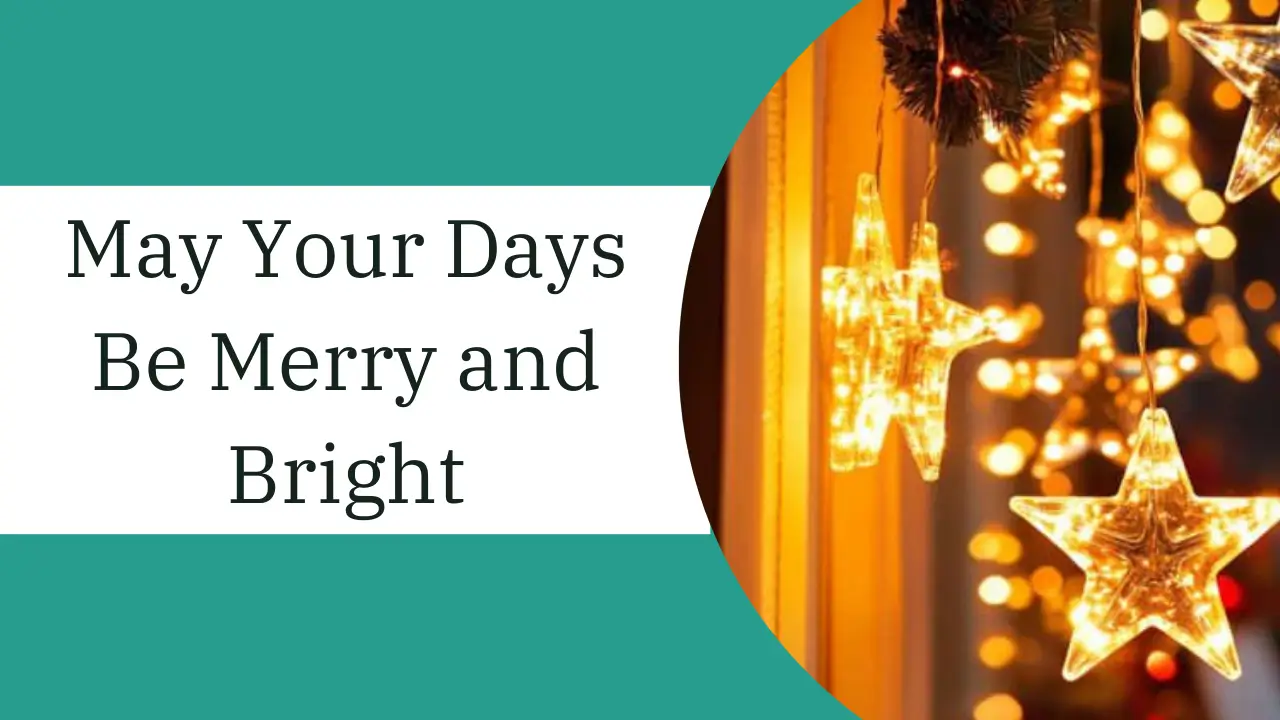 may your days be merry and bright