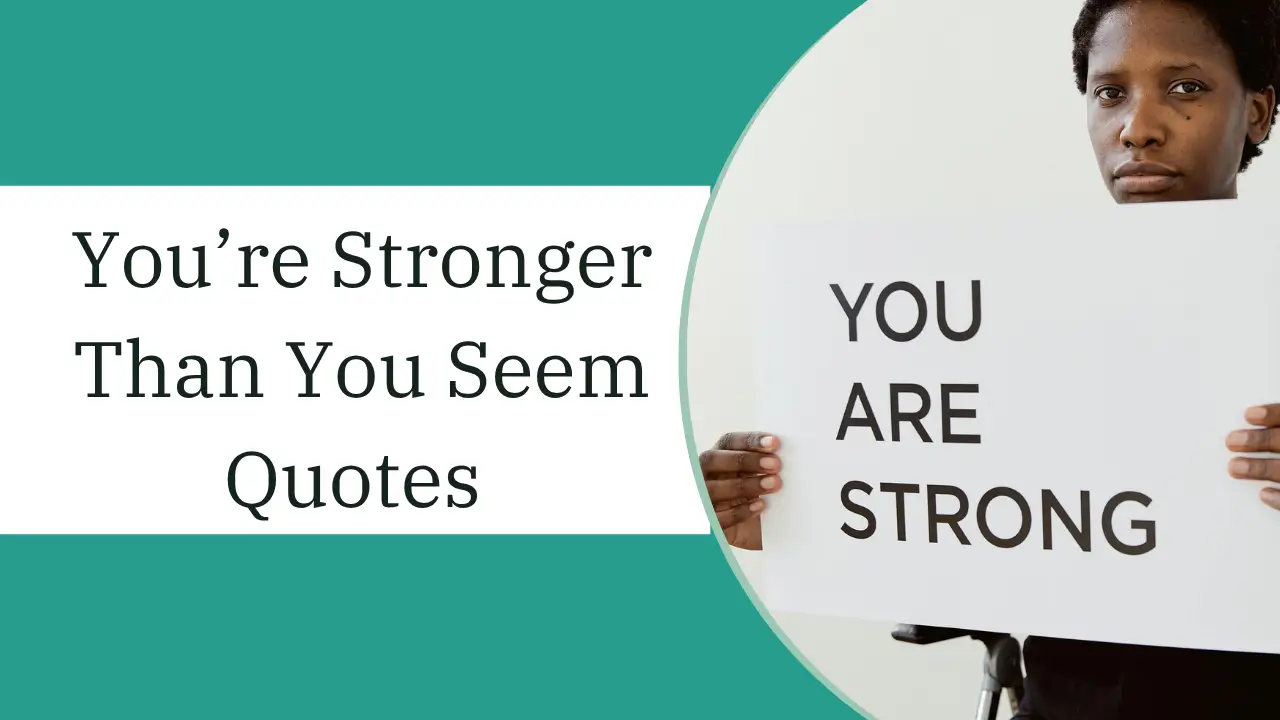 you're stronger than you seem